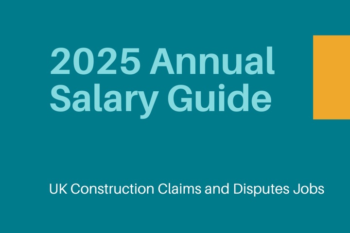 2025 Annual Salary Guide for UK Construction Claims and Disputes Jobs
