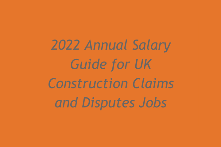 2022 Annual Salary Guide for UK Construction Claims and Disputes Jobs