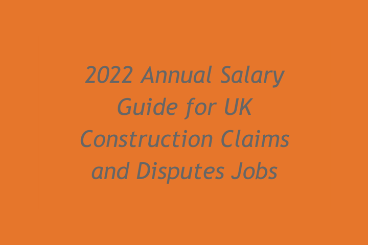 2022 Annual Salary Guide for UK Construction Claims and Disputes Jobs